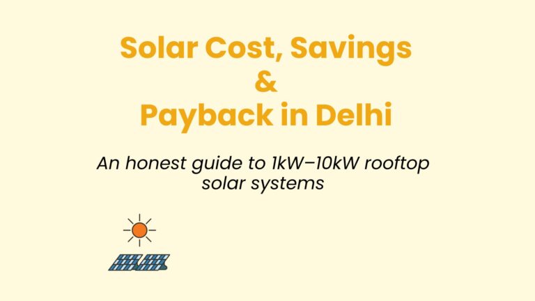Solar cost, savings and payback in Delhi explained in an honest rooftop solar guide by Solar with Yash for 1kW to 10kW systems.